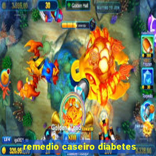 remedio caseiro diabetes